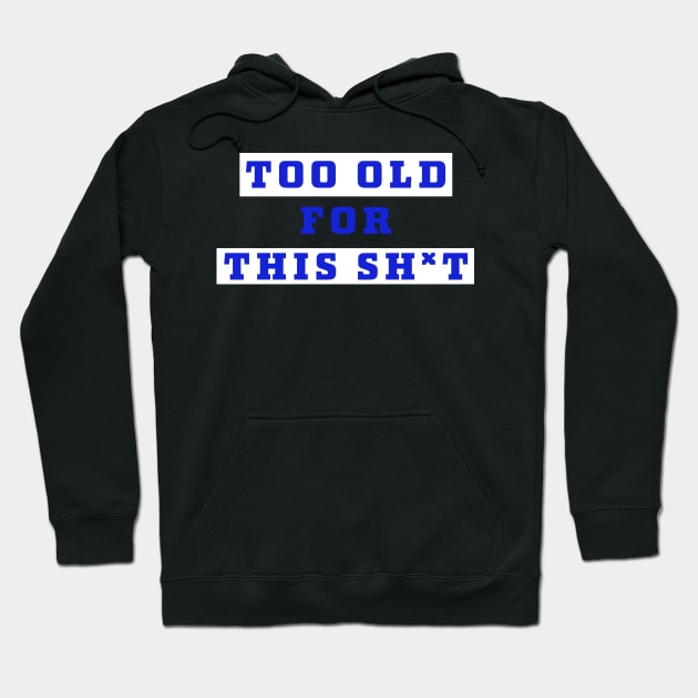 Too old for this sh*t... Hoodie by Room Thirty Four